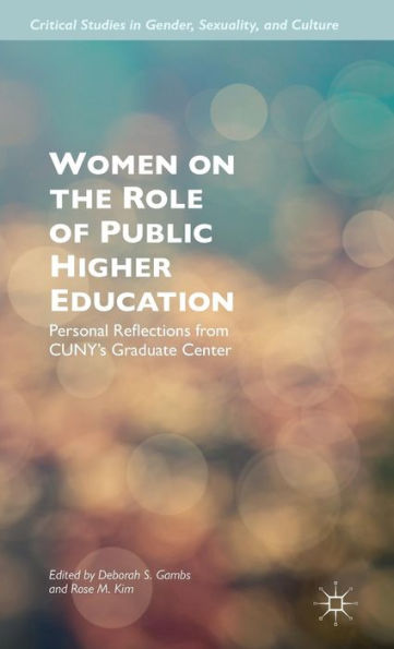 Women On The Role Of Public Higher Education: Personal Reflections From Cuny’S Graduate Center (Critical Studies In Gender, Sexuality, And Culture)