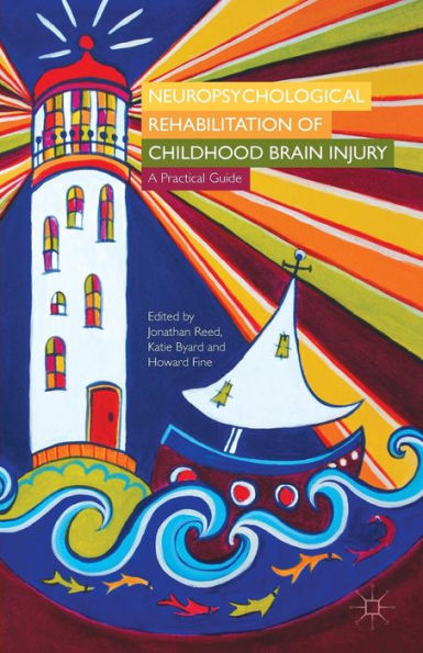 Neuropsychological Rehabilitation Of Childhood Brain Injury: A Practical Guide - 9781137388216