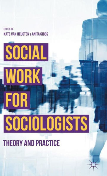 Social Work For Sociologists: Theory And Practice