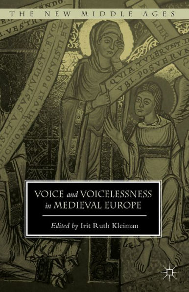 Voice And Voicelessness In Medieval Europe (The New Middle Ages)