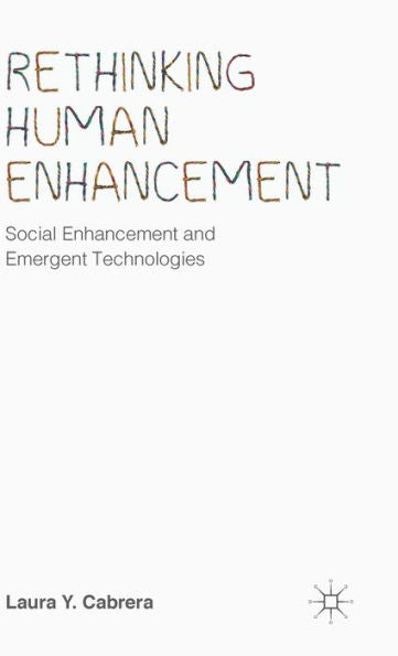 Rethinking Human Enhancement: Social Enhancement And Emergent Technologies