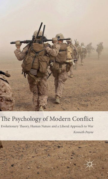 The Psychology Of Modern Conflict: Evolutionary Theory, Human Nature And A Liberal Approach To War
