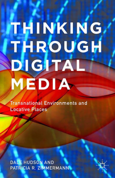 Thinking Through Digital Media: Transnational Environments And Locative Places - 9781137433626