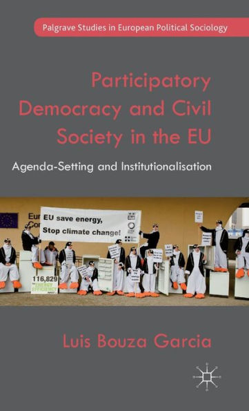 Participatory Democracy And Civil Society In The Eu: Agenda-Setting And Institutionalisation (Palgrave Studies In European Political Sociology)