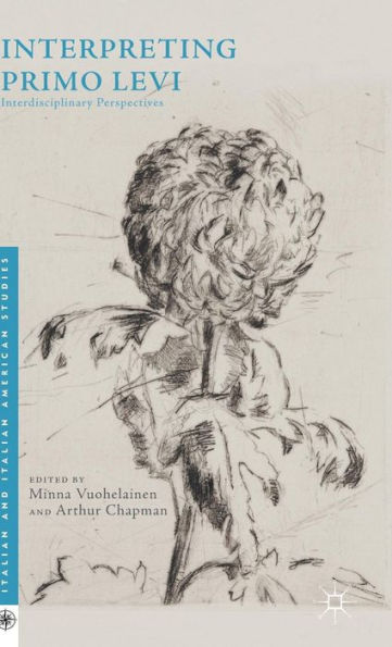 Interpreting Primo Levi: Interdisciplinary Perspectives (Italian And Italian American Studies)