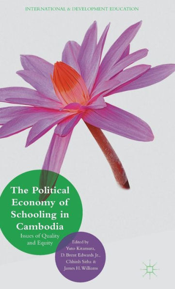 The Political Economy Of Schooling In Cambodia: Issues Of Quality And Equity (International And Development Education)