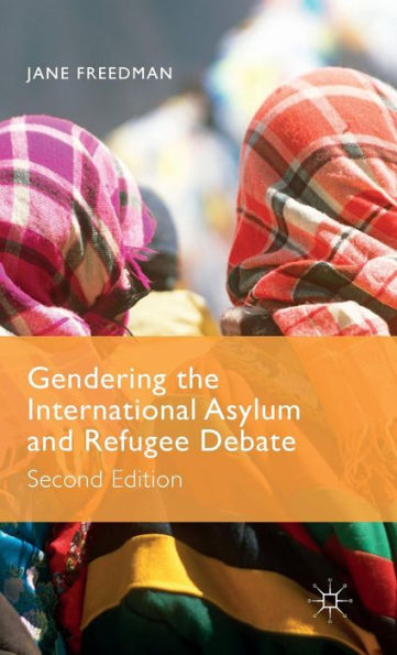Gendering The International Asylum And Refugee Debate: Second Edition