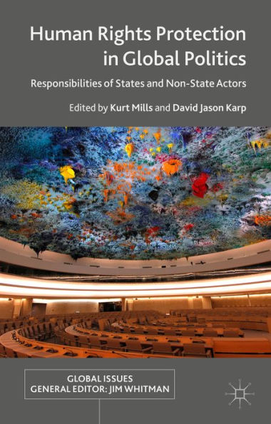 Human Rights Protection In Global Politics: Responsibilities Of States And Non-State Actors (Global Issues)