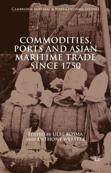 Commodities, Ports And Asian Maritime Trade Since 1750 (Cambridge Imperial And Post-Colonial Studies)
