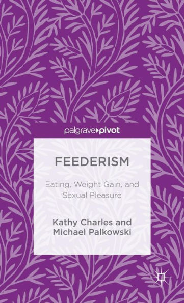 Feederism: Eating, Weight Gain, And Sexual Pleasure