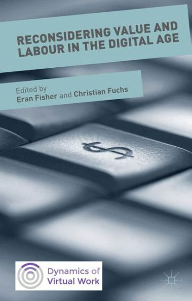 Reconsidering Value And Labour In The Digital Age (Dynamics Of Virtual Work)