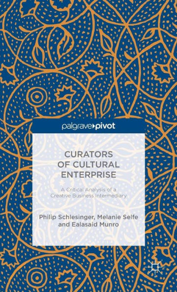 Curators Of Cultural Enterprise: A Critical Analysis Of A Creative Business Intermediary