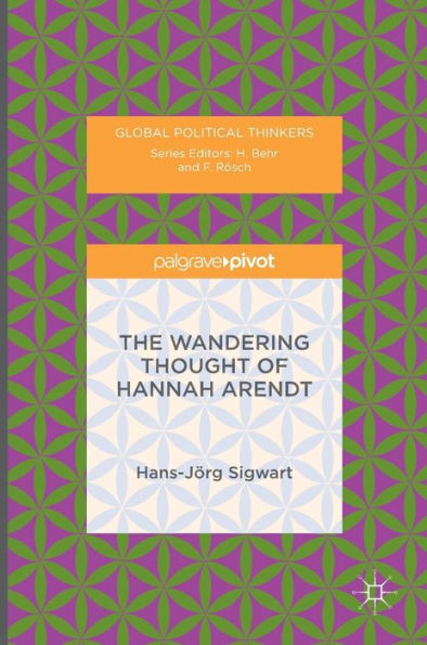 The Wandering Thought Of Hannah Arendt (Global Political Thinkers)