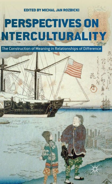 Perspectives On Interculturality: The Construction Of Meaning In Relationships Of Difference
