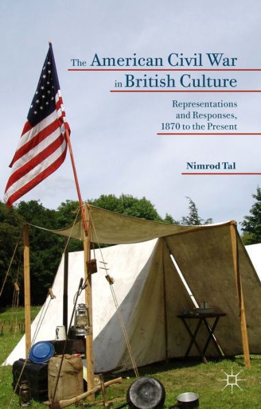 The American Civil War In British Culture: Representations And Responses, 1870 To The Present