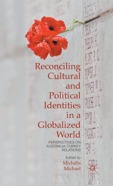 Reconciling Cultural And Political Identities In A Globalized World: Perspectives On Australia-Turkey Relations