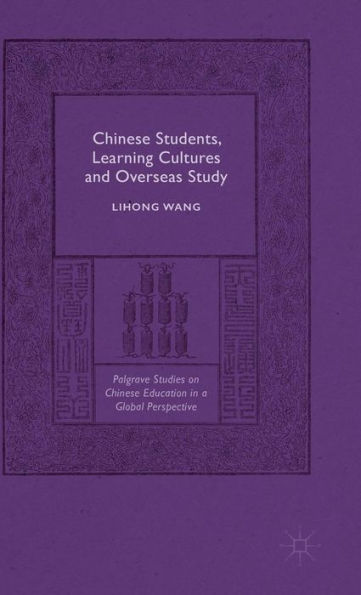 Chinese Students, Learning Cultures And Overseas Study (Palgrave Studies On Chinese Education In A Global Perspective)