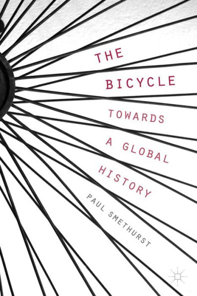The Bicycle ? Towards A Global History - 9781137499509