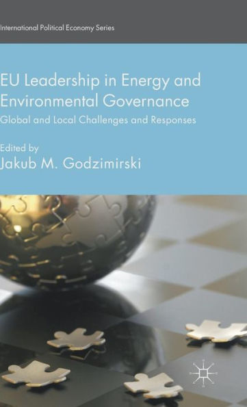 Eu Leadership In Energy And Environmental Governance: Global And Local Challenges And Responses (International Political Economy Series)