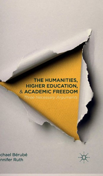 The Humanities, Higher Education, And Academic Freedom: Three Necessary Arguments - 9781137506108