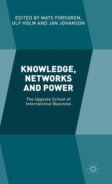 Knowledge, Networks And Power: The Uppsala School Of International Business