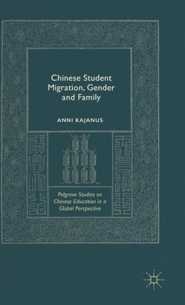 Chinese Student Migration, Gender And Family (Palgrave Studies On Chinese Education In A Global Perspective)
