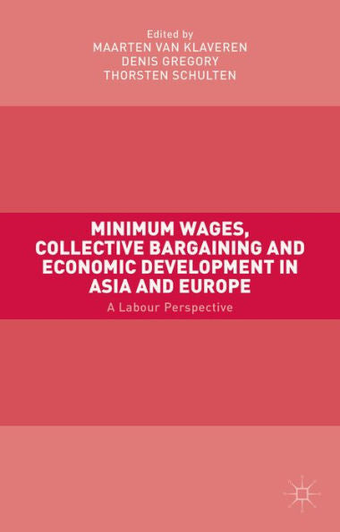 Minimum Wages, Collective Bargaining And Economic Development In Asia And Europe: A Labour Perspective
