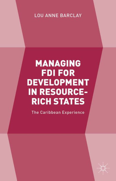 Managing Fdi For Development In Resource-Rich States: The Caribbean Experience