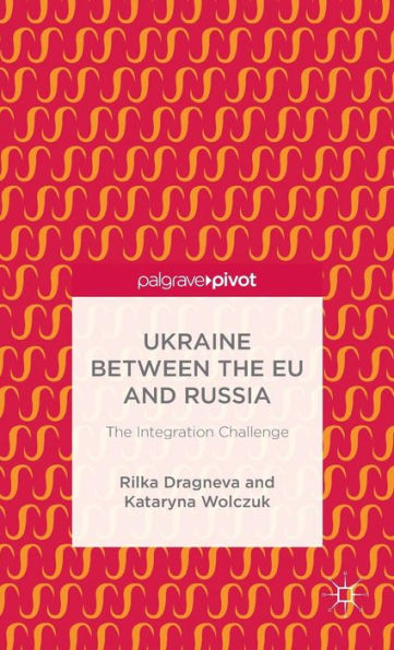 Ukraine Between The Eu And Russia: The Integration Challenge