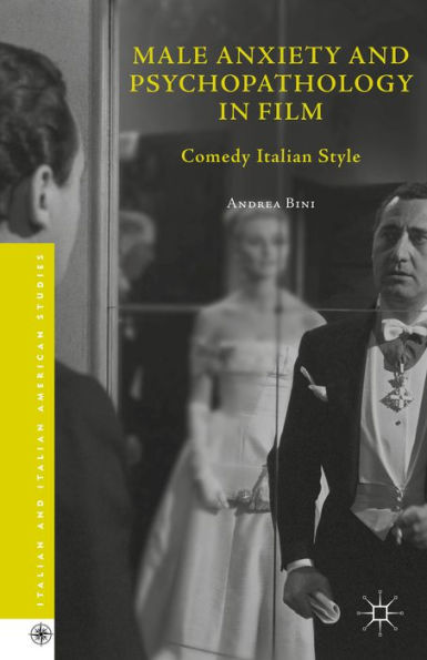 Male Anxiety And Psychopathology In Film: Comedy Italian Style (Italian And Italian American Studies)
