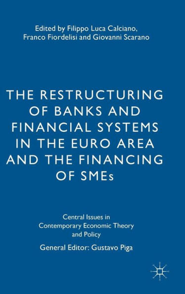 The Restructuring Of Banks And Financial Systems In The Euro Area And The Financing Of Smes (Central Issues In Contemporary Economic Theory And Policy)