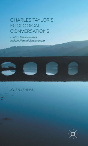 Charles Taylor’S Ecological Conversations: Politics, Commonalities And The Natural Environment