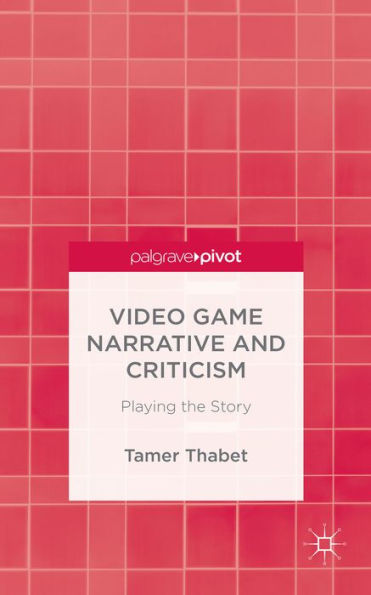 Video Game Narrative And Criticism: Playing The Story