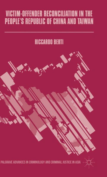 Victim-Offender Reconciliation In The People's Republic Of China And Taiwan (Palgrave Advances In Criminology And Criminal Justice In Asia)