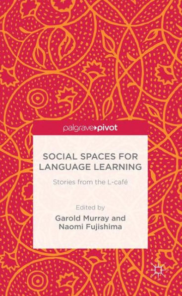 Social Spaces For Language Learning: Stories From The L-Café