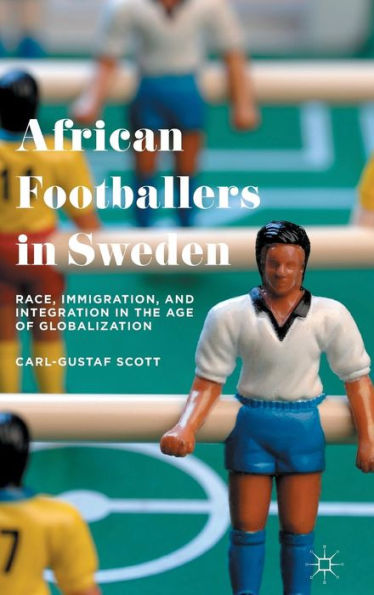 African Footballers In Sweden: Race, Immigration, And Integration In The Age Of Globalization