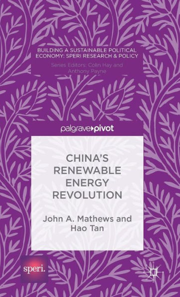 China’S Renewable Energy Revolution (Building A Sustainable Political Economy: Speri Research & Policy)