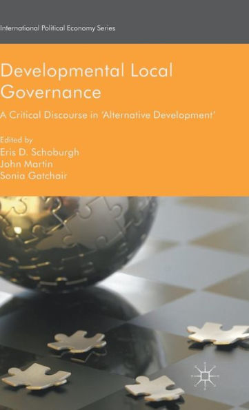 Developmental Local Governance: A Critical Discourse In ‘Alternative Development’ (International Political Economy Series)