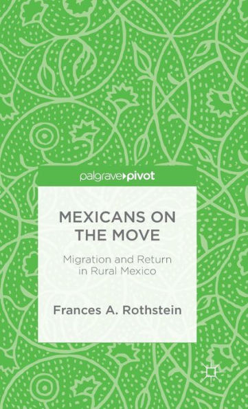 Mexicans On The Move: Migration And Return In Rural Mexico