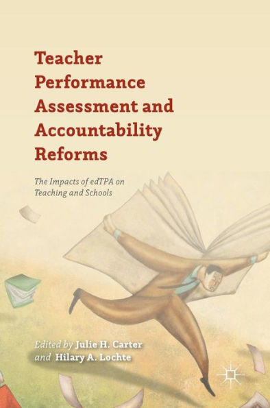Teacher Performance Assessment And Accountability Reforms: The Impacts Of Edtpa On Teaching And Schools
