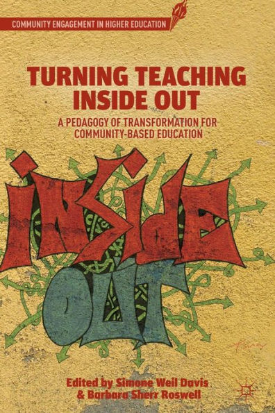 Turning Teaching Inside Out: A Pedagogy Of Transformation For Community-Based Education (Community Engagement In Higher Education)
