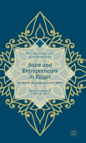 State And Entrepreneurs In Egypt: Economic Development Since 1805 (The Political Economy Of The Middle East)