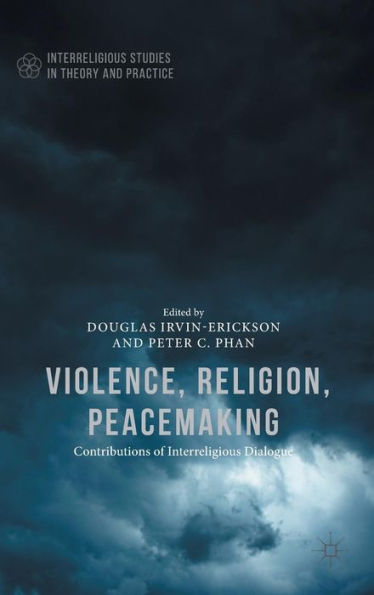 Violence, Religion, Peacemaking (Interreligious Studies In Theory And Practice)