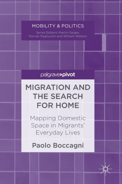 Migration And The Search For Home: Mapping Domestic Space In Migrants’ Everyday Lives (Mobility & Politics)