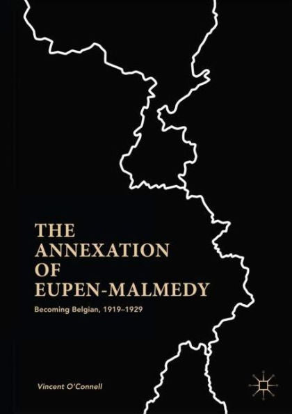The Annexation Of Eupen-Malmedy: Becoming Belgian, 1919–1929