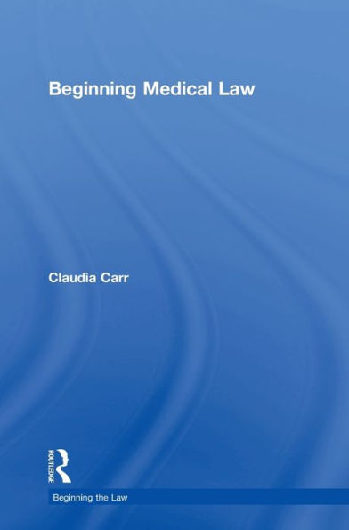 Beginning Medical Law (Beginning The Law) - 9781138013018