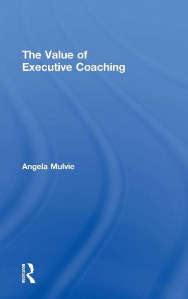 The Value Of Executive Coaching - 9781138016484