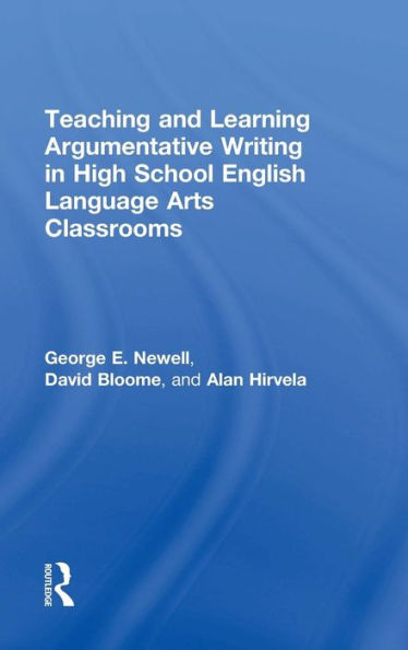 Teaching And Learning Argumentative Writing In High School English Language Arts Classrooms - 9781138017429