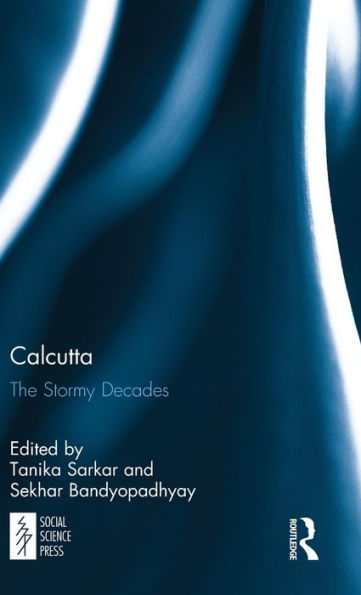 Calcutta: The Stormy Decades