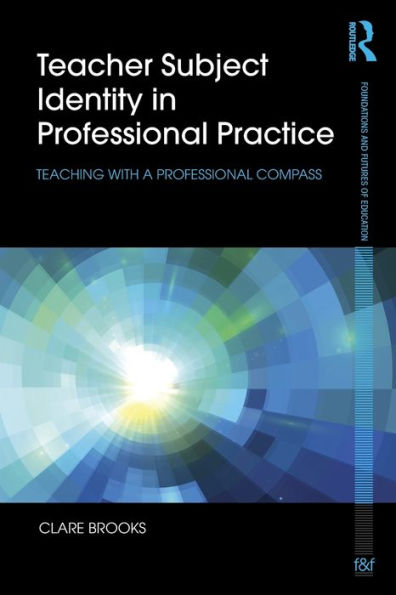 Teacher Subject Identity In Professional Practice (Foundations And Futures Of Education)